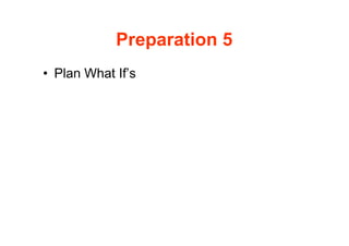 Preparation 5
• Plan What If’s
 