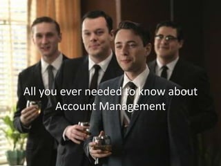 All you ever needed to know about
Account Management
 