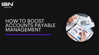 HOW TO BOOST
ACCOUNTS PAYABLE
MANAGEMENT
 