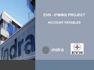 EVN - IFMMIS PROJECT
ACCOUNT PAYABLES
 