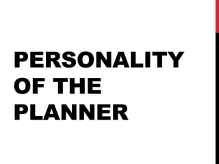 PERSONALITY
OF THE
PLANNER
 