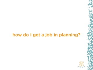 how do I get a job in planning?
 