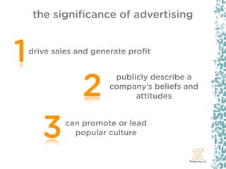 the signiﬁcance of advertising



1   drive sales and generate proﬁt




                 2
                        public...