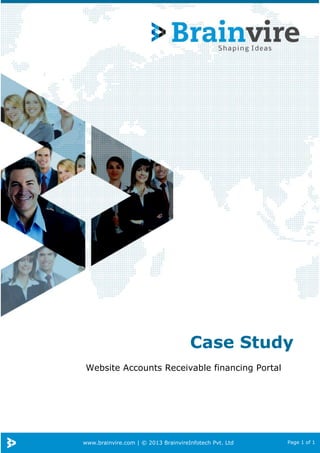 www.brainvire.com | © 2013 BrainvireInfotech Pvt. Ltd Page 1 of 1
Case Study
Website Accounts Receivable financing Portal
 