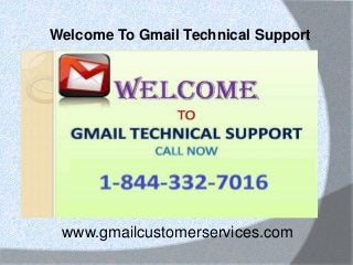 www.gmailcustomerservices.com
Welcome To Gmail Technical Support
 