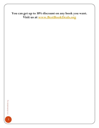 You can get up to 30% discount on any book you want.
                               Visit us at www.BestBookDeals.org
www.Bestbookdeals.org




          3
 