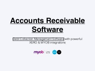 Accounts Receivable
Software
Debt Collection Management Software with powerful
XERO & MYOB integrations
 