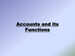 Accounts and its
   Functions
 