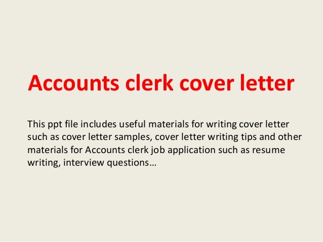 accounts clerk cover letter this ppt file includes useful materials for writing cover letter such as