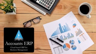 Accounts ERP
Cloud-based ERP for
Business Management
 