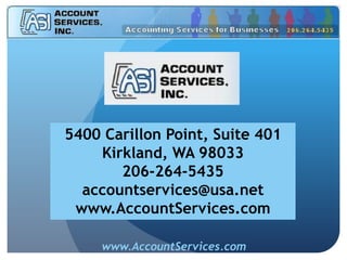 5400 Carillon Point, Suite 401
Kirkland, WA 98033
206-264-5435
accountservices@usa.net
www.AccountServices.com
www.AccountServices.com

 