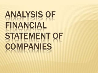 ANALYSIS OF
FINANCIAL
STATEMENT OF
COMPANIES
 