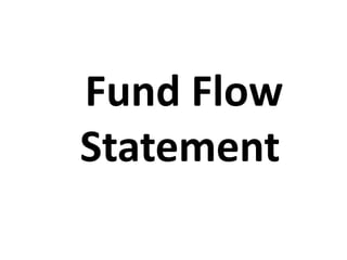 Fund Flow
Statement
 