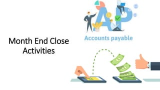 Month End Close
Activities
 