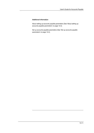 User's Guide for Accounts Payable




Additional information

About setting up accounts payable parameters (See 'About setting up
accounts payable parameters' on page 12-2)

Set up accounts payable parameters (See 'Set up accounts payable
parameters' on page 12-4)




                                                                      13-11
 