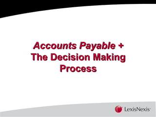 Accounts Payable + The Decision Making Process 
