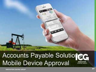15-01-07
INNOVATION CENTRIC GROUP
1
Accounts Payable Solutions
Mobile Device Approval
 
