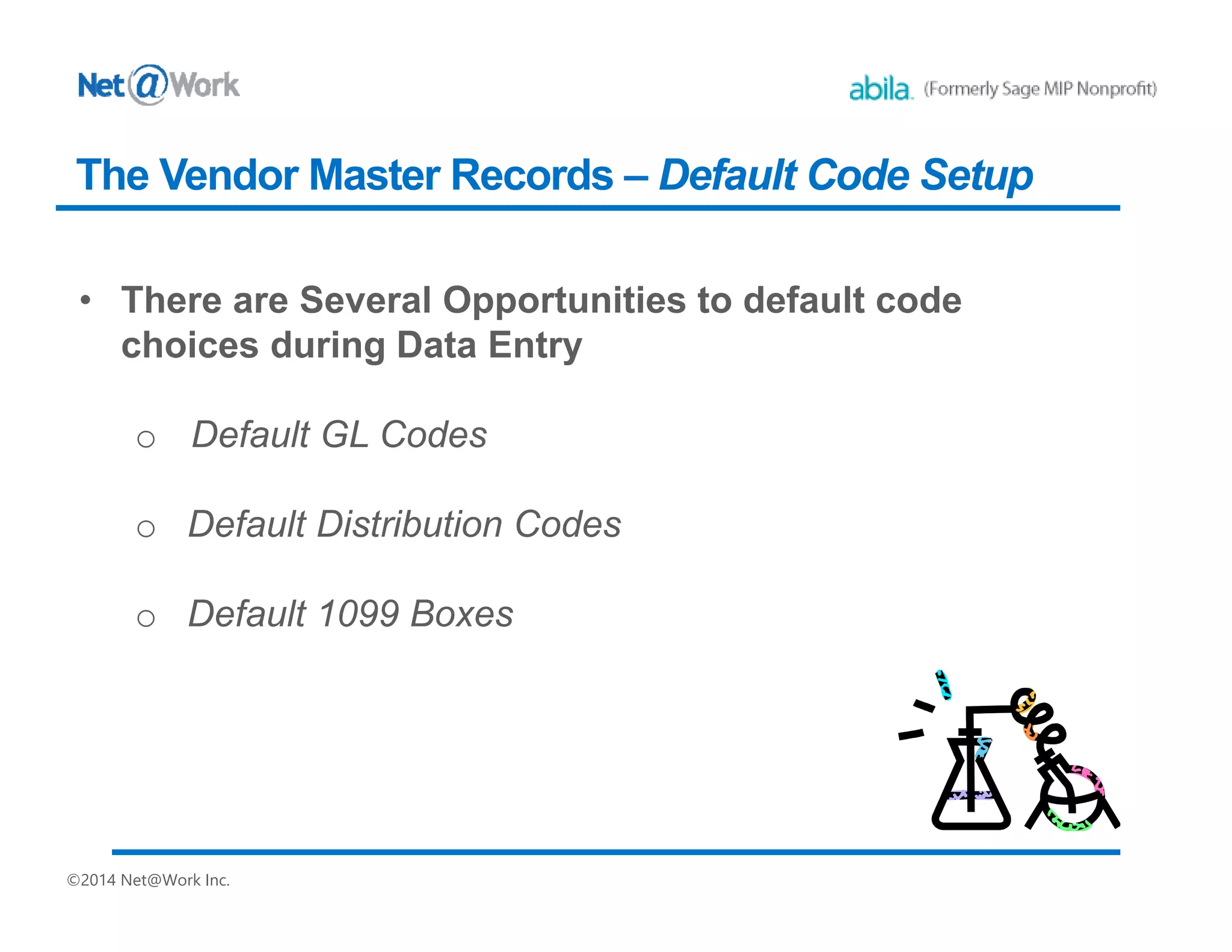 ©2014 Net@Work Inc.
The Vendor Master Records – Default Code Setup
 