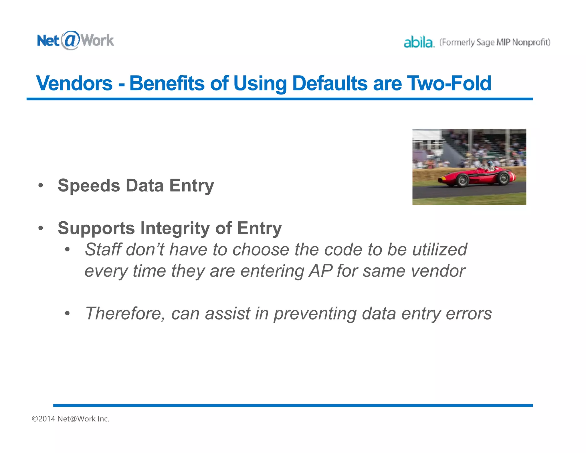 ©2014 Net@Work Inc.
Vendors - Benefits of Using Defaults are Two-Fold
 
