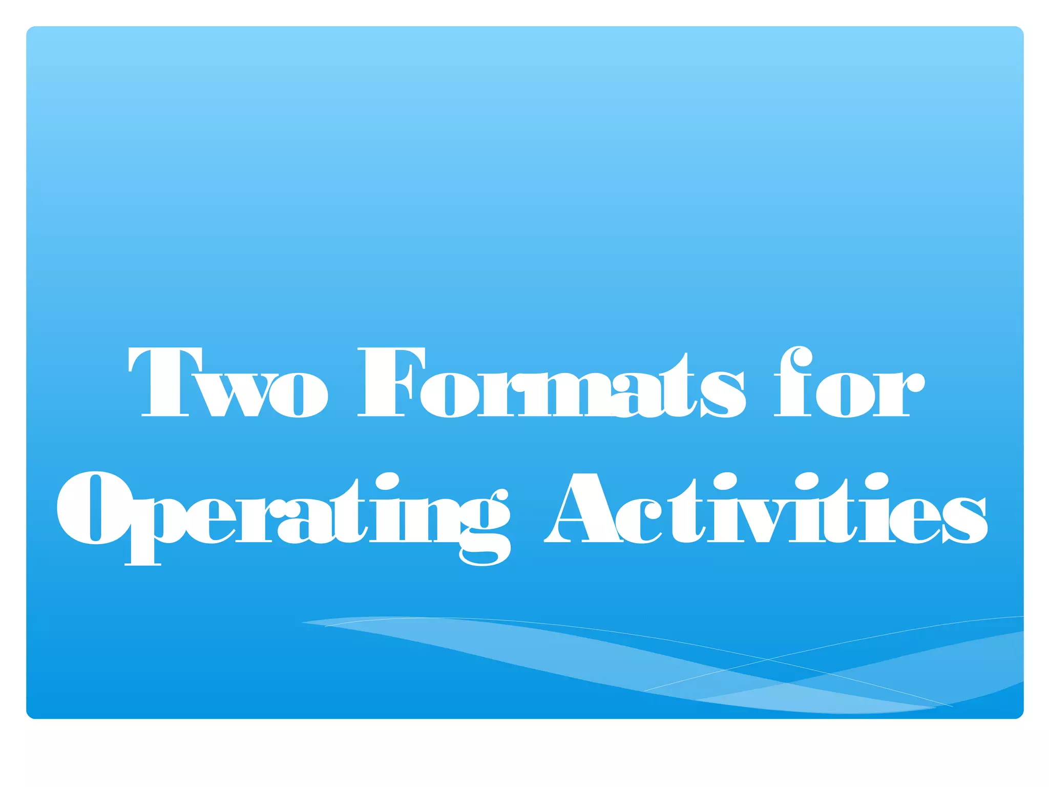 Two Formats for
Operating Activities
 