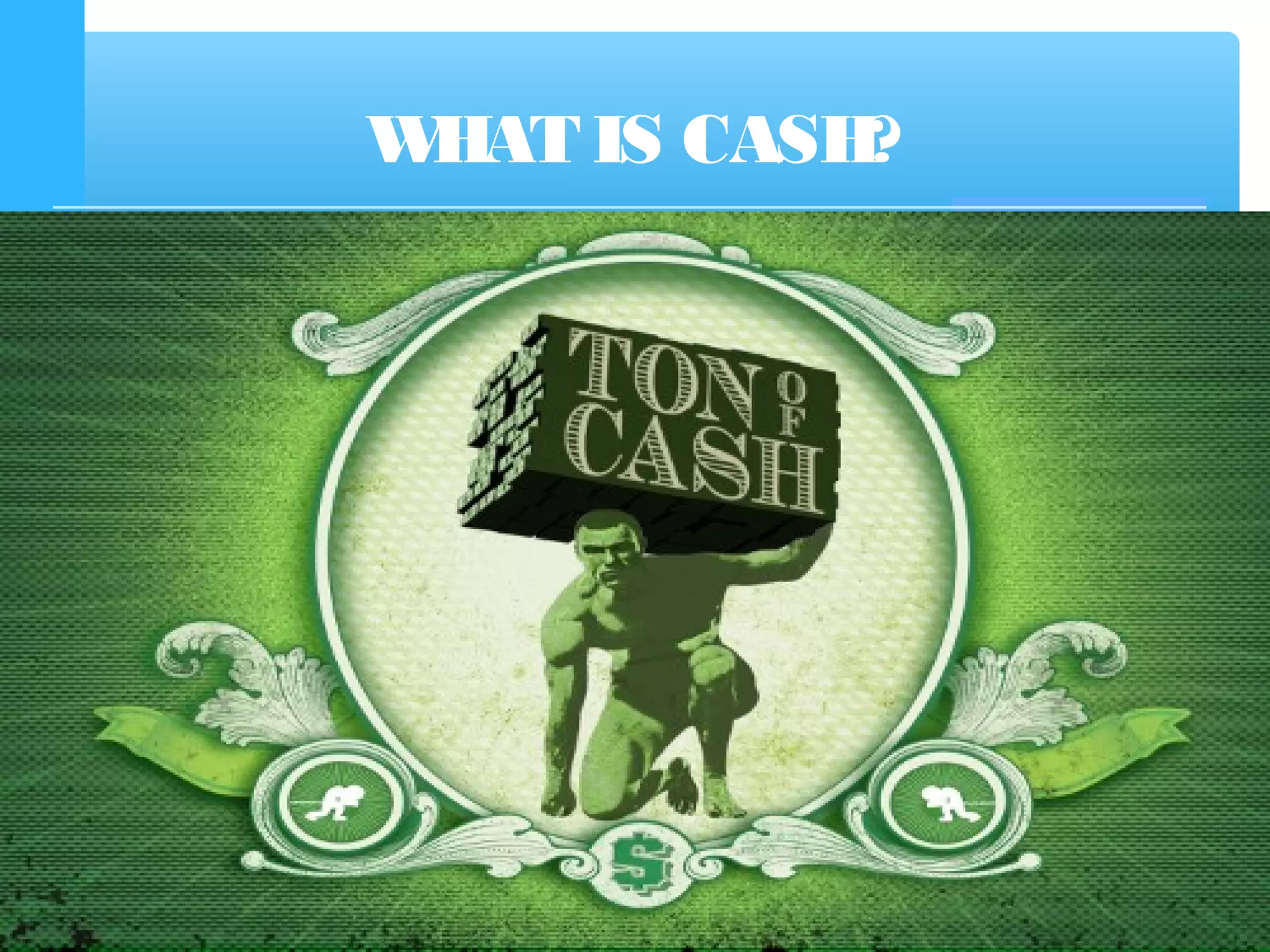 WHAT IS CASH?
 