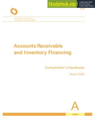 Assets
Accounts Receivable
and Inventory Financing
Comptroller’s Handbook
March 2000
A-AR
Comptroller of the Currency
Administrator of National Banks
A
 
