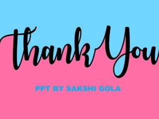 PPT BY SAKSHI GOLA
 