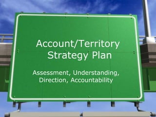 Account-Territory  Strategy Plan Assessment, Understanding, Direction, Accountability 