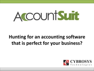 Hunting for an accounting software
that is perfect for your business?
 