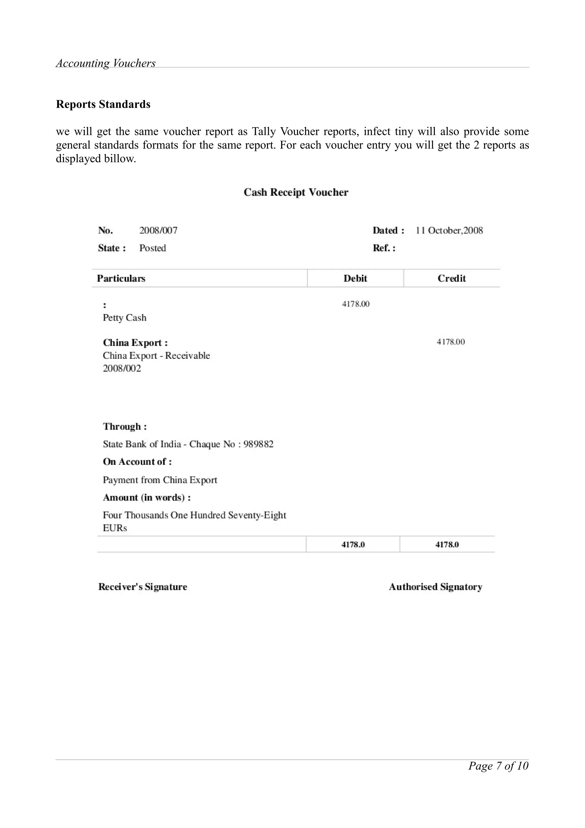 Accounting Vouchers


Reports Standards

we will get the same voucher report as Tally Voucher reports, infect tiny will also provide some
general standards formats for the same report. For each voucher entry you will get the 2 reports as
displayed billow.




                                                                                      Page 7 of 10
 
