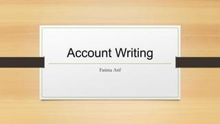 Account Writing
Fatima Arif
 