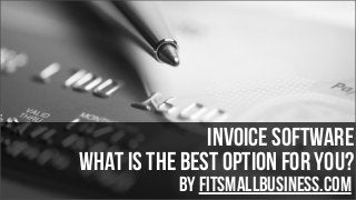 Invoice Software
what is the best option for you?
by FitSmallBusiness.com

 