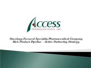 Oncology Focused Specialty Pharmaceutical Company Rich Product Pipeline – Active Partnering Strategy 