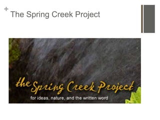 +
    The Spring Creek Project
 