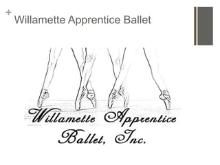 +
    Willamette Apprentice Ballet
 