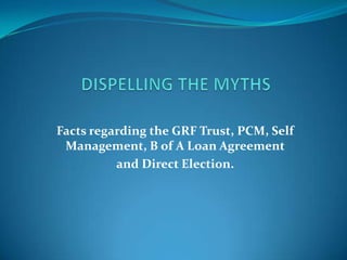 Facts regarding the GRF Trust, PCM, Self
Management, B of A Loan Agreement
and Direct Election.

 