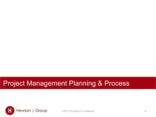 © 2017 Proprietary & Confidential 17
Project Management Planning & Process
 
