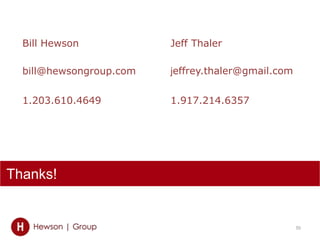 Thanks!
Bill Hewson
bill@hewsongroup.com
1.203.610.4649
50
Jeff Thaler
jeffrey.thaler@gmail.com
1.917.214.6357
 