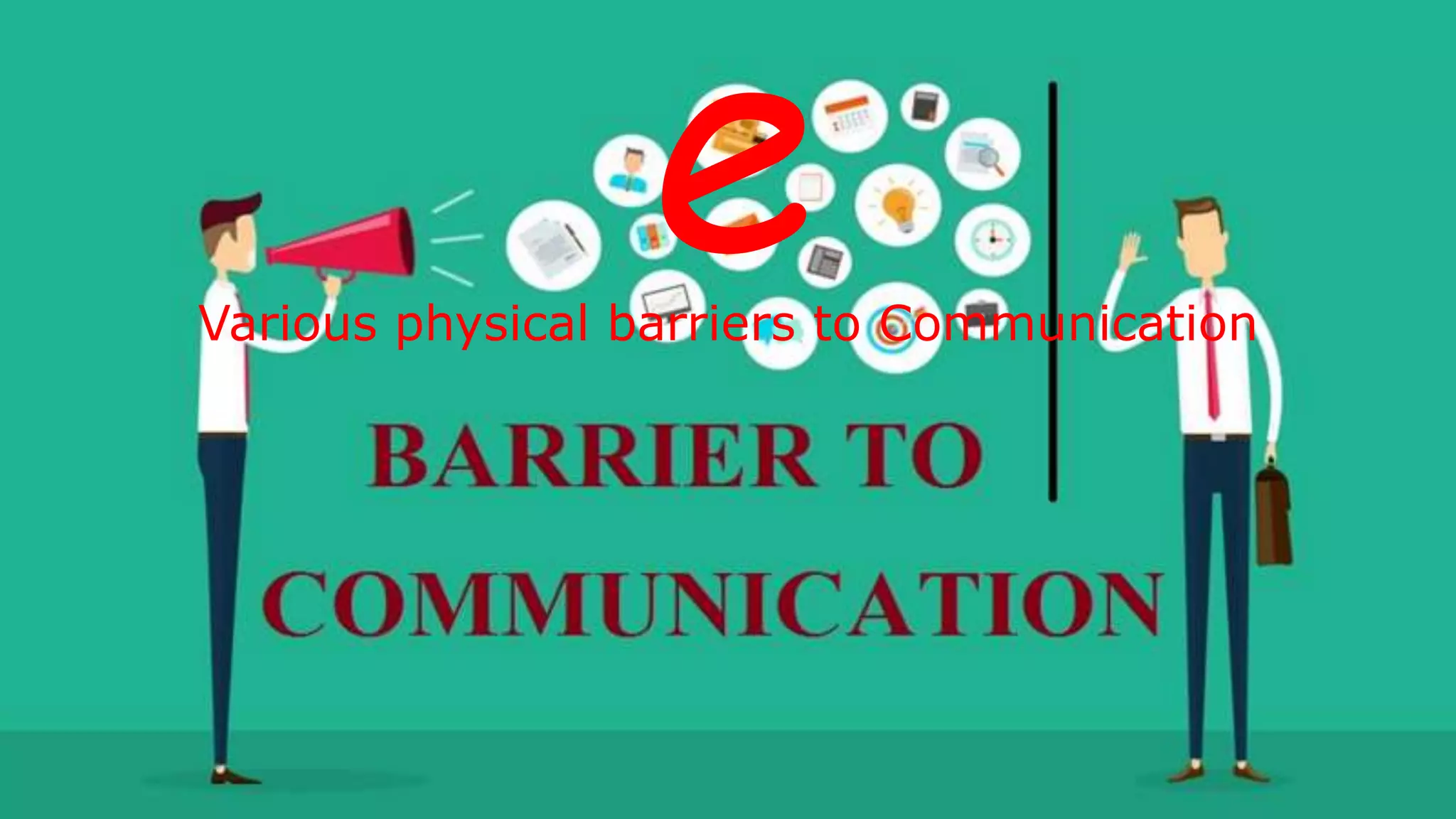 e
Various physical barriers to Communication