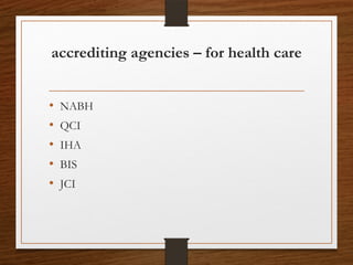 accrediting agencies – for health care
• NABH
• QCI
• IHA
• BIS
• JCI
 