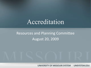 Accreditation Resources and Planning Committee August 20, 2009 