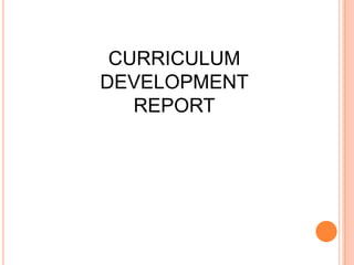 CURRICULUM
DEVELOPMENT
REPORT

 