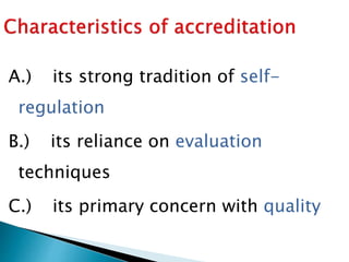 A.) its strong tradition of self-
regulation
B.) its reliance on evaluation
techniques
C.) its primary concern with quality
 