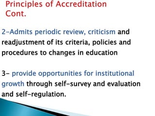 2-Admits periodic review, criticism and
readjustment of its criteria, policies and
procedures to changes in education
3- provide opportunities for institutional
growth through self-survey and evaluation
and self-regulation.
 