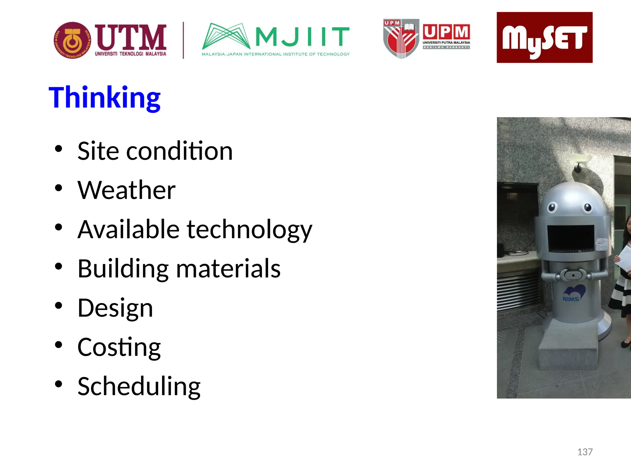 Thinking
• Site condition
• Weather
• Available technology
• Building materials
• Design
• Costing
• Scheduling
137
 