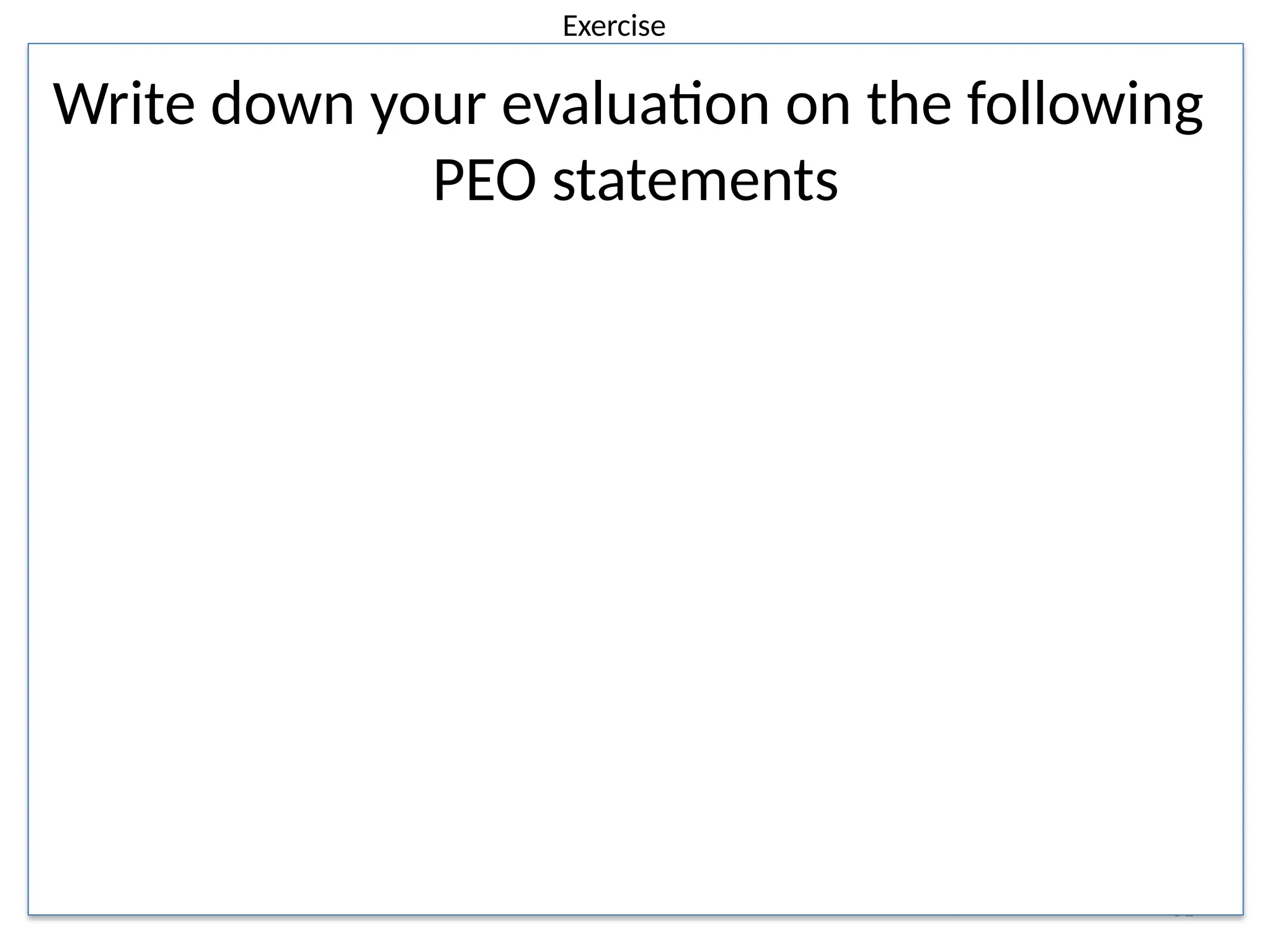 51
Write down your evaluation on the following
PEO statements
Exercise
 