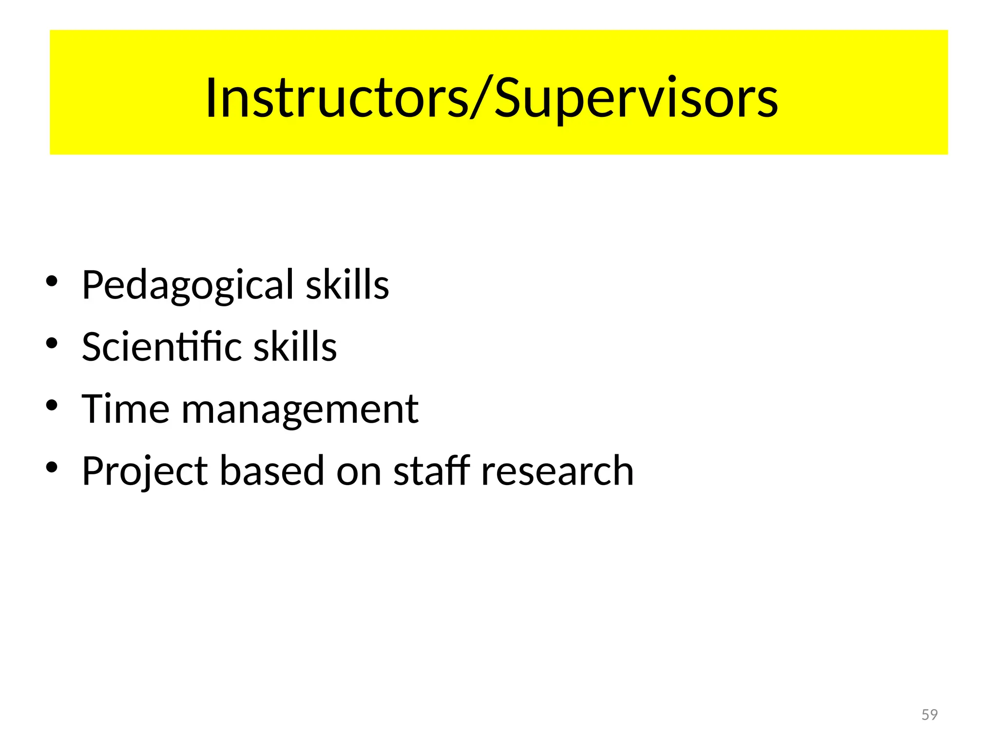 59
Instructors/Supervisors
• Pedagogical skills
• Scientific skills
• Time management
• Project based on staff research
 