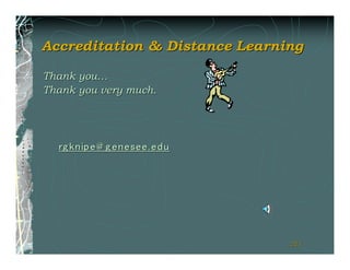 Accreditation & Distance Learning

Thank you…
Thank you very much.




                               211
                               211
 