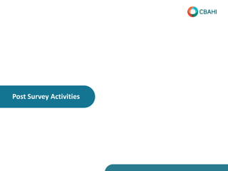Post Survey Activities
Survey Feedback
• CBAHI wish to evaluate and improve its performance.
• Hospital feedback.
• Ensure...