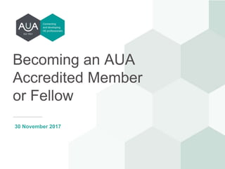 Becoming an AUA
Accredited Member
or Fellow
30 November 2017
 